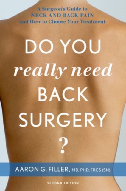 Do You Really Need Back Surgery? : A Surgeon's Guide to Neck and Back Pain and How to Choose Your Treatment, Paperback / softback Book