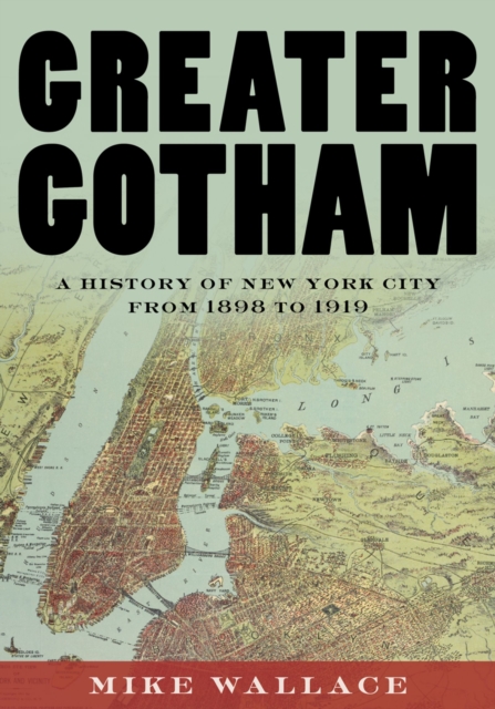 Greater Gotham : A History of New York City from 1898 to 1919, EPUB eBook