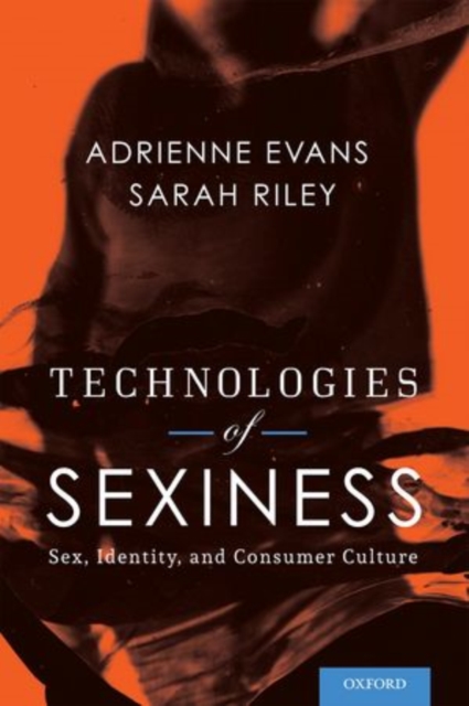 Technologies of Sexiness : Sex, Identity, and Consumer Culture, Hardback Book