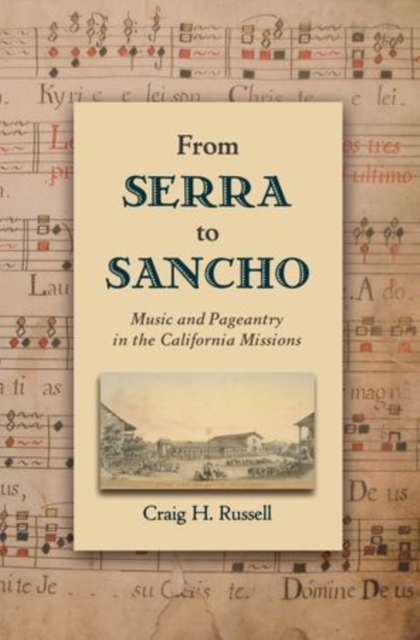 From Serra to Sancho : Music and Pageantry in the California Missions, Paperback / softback Book