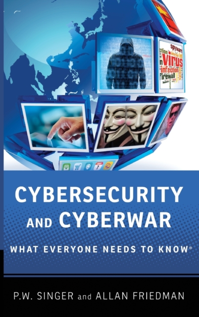 Cybersecurity and Cyberwar : What Everyone Needs to Know®, Hardback Book
