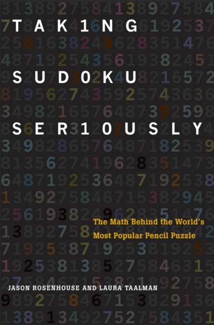Taking Sudoku Seriously : The Math Behind the World's Most Popular Pencil Puzzle, PDF eBook