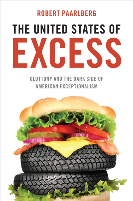 The United States of Excess : Gluttony and the Dark Side of American Exceptionalism, PDF eBook