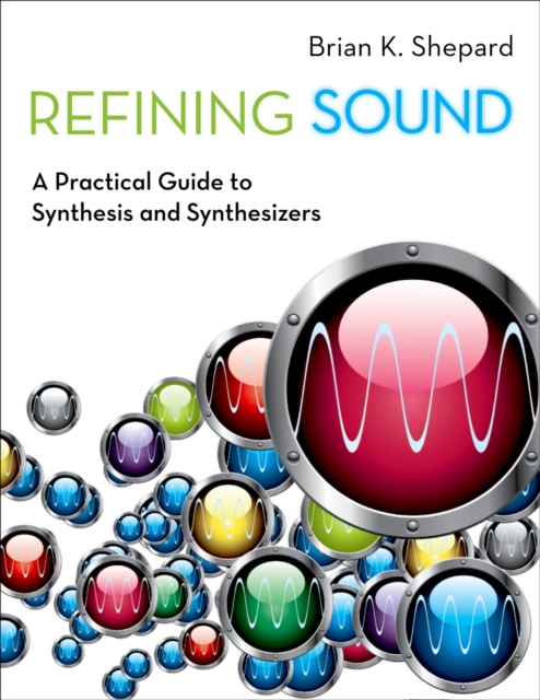 Refining Sound : A Practical Guide to Synthesis and Synthesizers, PDF eBook