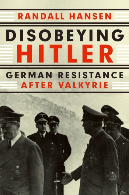 Disobeying Hitler : German Resistance After Valkyrie, PDF eBook