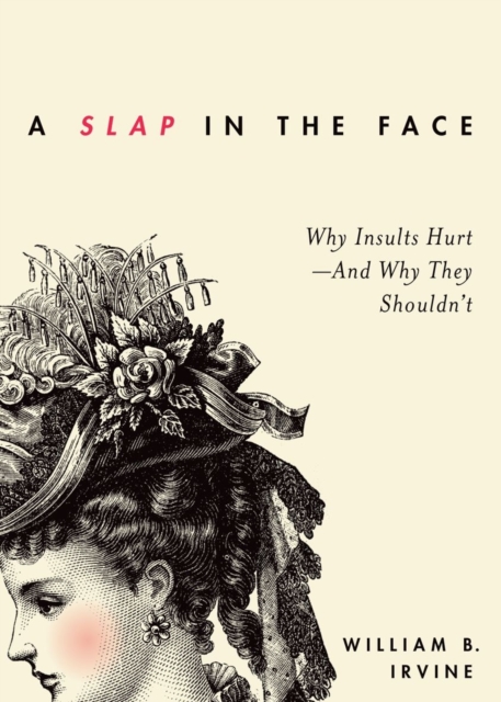 A Slap in the Face : Why Insults Hurt--And Why They Shouldn't, Hardback Book