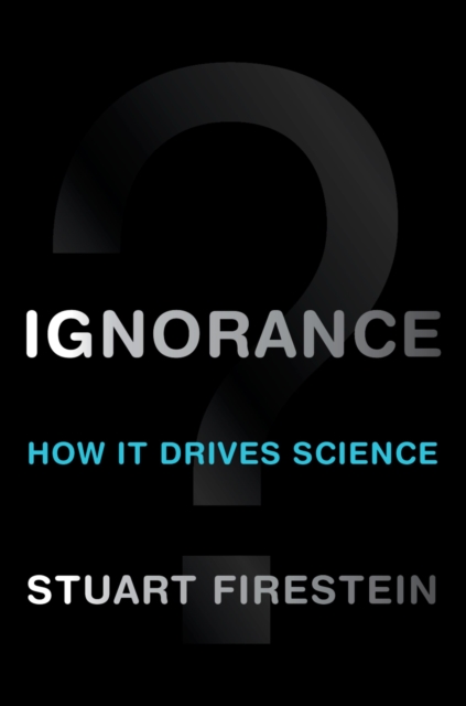 Ignorance : How It Drives Science, EPUB eBook