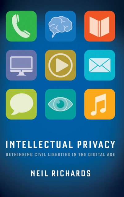 Intellectual Privacy : Rethinking Civil Liberties in the Digital Age, Hardback Book