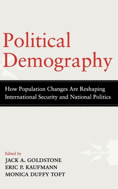 Political Demography : How Population Changes Are Reshaping International Security and National Politics, Hardback Book