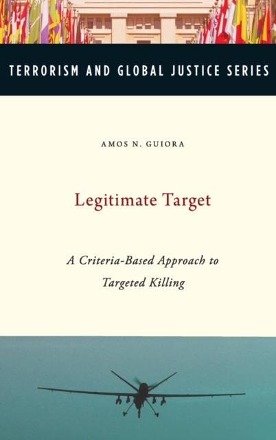 Legitimate Target : A Criteria-Based Approach to Targeted Killing, Hardback Book