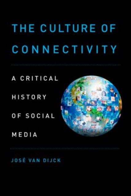 The Culture of Connectivity : A Critical History of Social Media, Paperback / softback Book