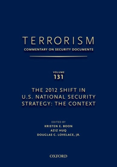 TERRORISM: COMMENTARY ON SECURITY DOCUMENTS VOLUME 131 : The 2012 Shift in U.S. National Security Strategy: The Context, Hardback Book
