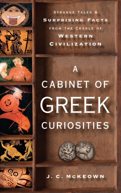 A Cabinet of Greek Curiosities : Strange Tales and Surprising Facts from the Cradle of Western Civilization, Hardback Book