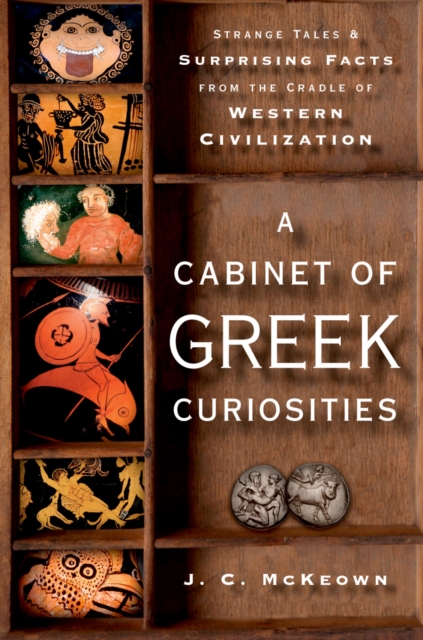 A Cabinet of Greek Curiosities : Strange Tales and Surprising Facts from the Cradle of Western Civilization, PDF eBook