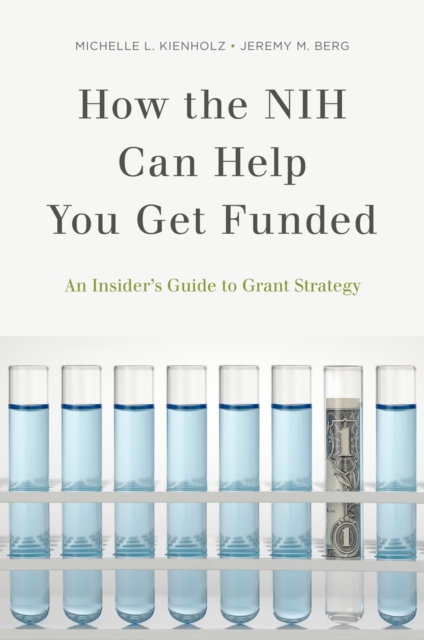 How the NIH Can Help You Get Funded : An Insider's Guide to Grant Strategy, PDF eBook