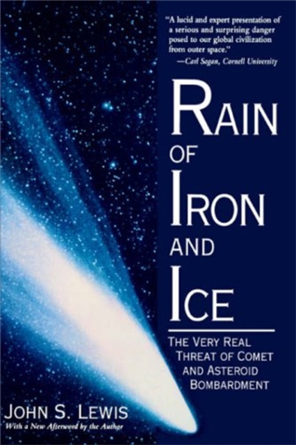 Rain Of Iron And Ice : The Very Real Threat Of Comet And Asteroid Bombardment, Paperback / softback Book
