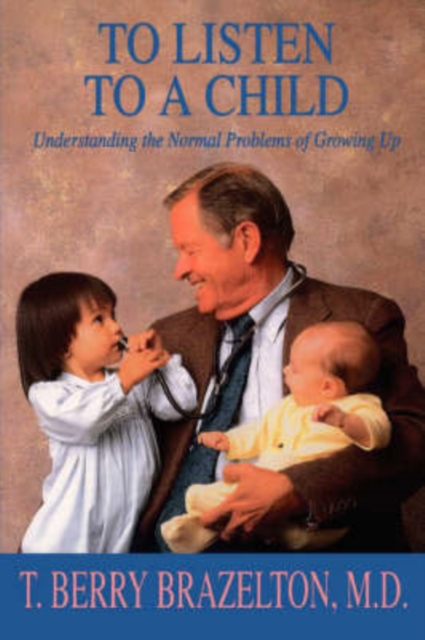 To Listen To A Child & Understanding The Normal Problems Of Growing Up, Paperback / softback Book
