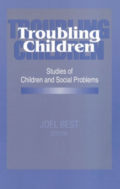 Troubling Children : Studies of Children and Social Problems, Paperback / softback Book