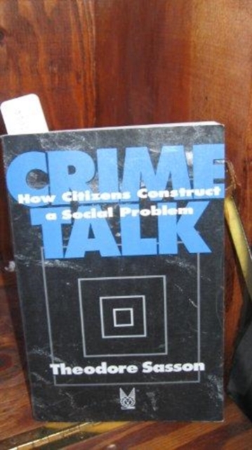 Crime Talk : How Citizens Construct a Social Problem, Paperback / softback Book