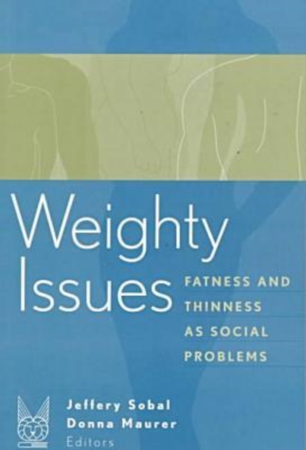 Weighty Issues : Fatness and Thinness as Social Problems, Paperback / softback Book