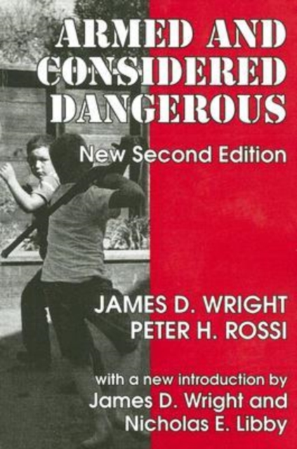 Armed and Considered Dangerous : A Survey of Felons and Their Firearms, Paperback / softback Book
