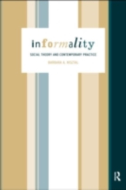 Informality : Social Theory and Contemporary Practice, PDF eBook
