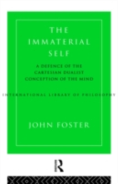 The Immaterial Self : A Defence of the Cartesian Dualist Conception of the Mind, PDF eBook