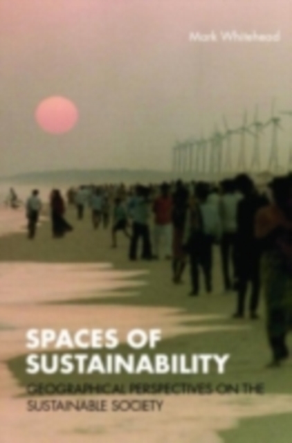 Spaces of Sustainability : Geographical Perspectives on the Sustainable Society, PDF eBook