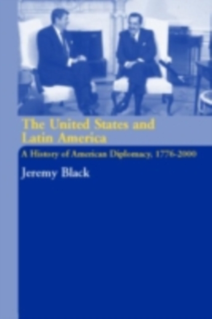 The United States and Latin America : A History of American Diplomacy, 1776-2000, PDF eBook