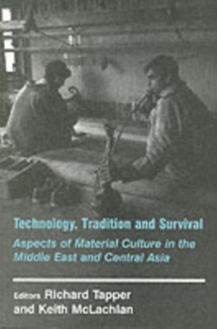 Technology, Tradition and Survival : Aspects of Material Culture in the Middle East and Central Asia, PDF eBook