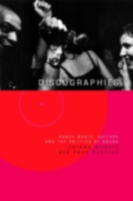 Discographies : Dance, Music, Culture and the Politics of Sound, PDF eBook