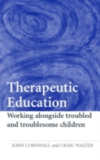 Therapeutic Education : Working alongside troubled and troublesome children, PDF eBook