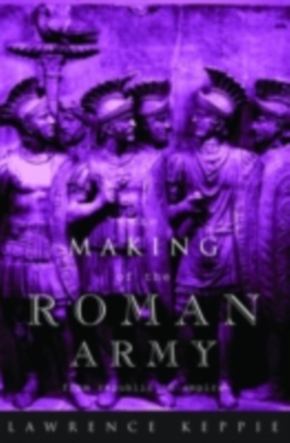 The Making of the Roman Army : From Republic to Empire, PDF eBook