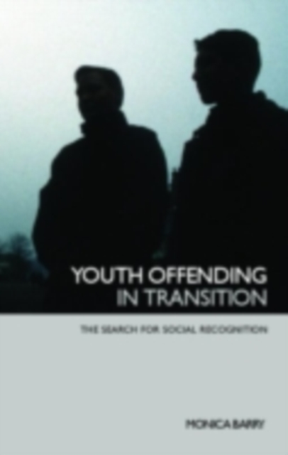 Youth Offending in Transition : The Search for Social Recognition, PDF eBook