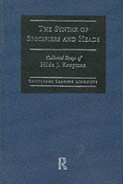 The Syntax of Specifiers and Heads : Collected Essays of Hilda J. Koopman, PDF eBook