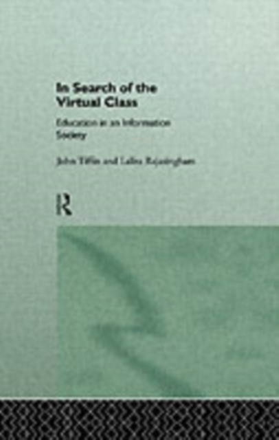 In Search of the Virtual Class : Education in an Information Society, PDF eBook