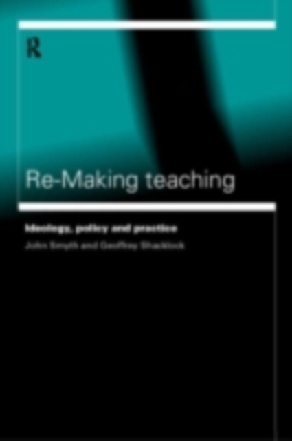 Re-Making Teaching : Ideology, Policy and Practice, PDF eBook