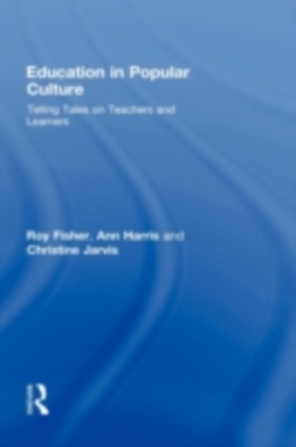 Education in Popular Culture : Telling Tales on Teachers and Learners, PDF eBook