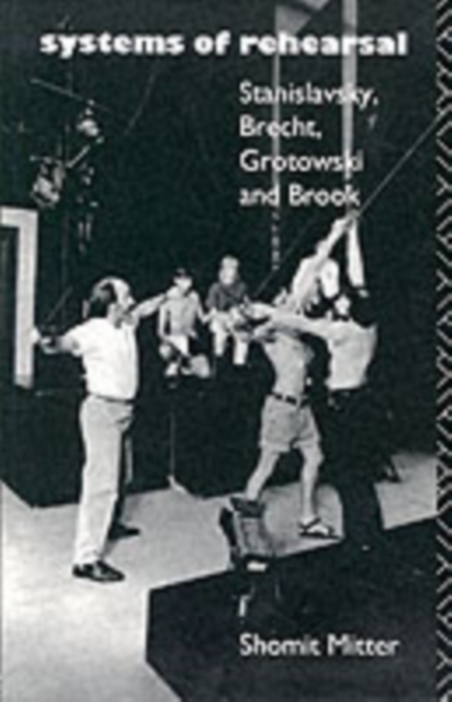 Systems of Rehearsal : Stanislavsky, Brecht, Grotowski, and Brook, PDF eBook