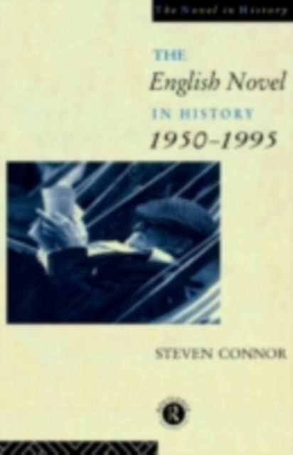 The English Novel in History, 1950 to the Present, PDF eBook