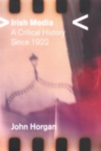 Irish Media : A Critical History since 1922, PDF eBook