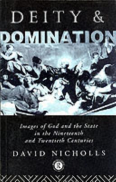 Deity and Domination : Images of God and the State in the 19th and 20th Centuries, PDF eBook