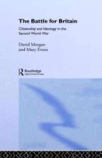 The Battle for Britain : Citizenship and Ideology in the Second World War, PDF eBook