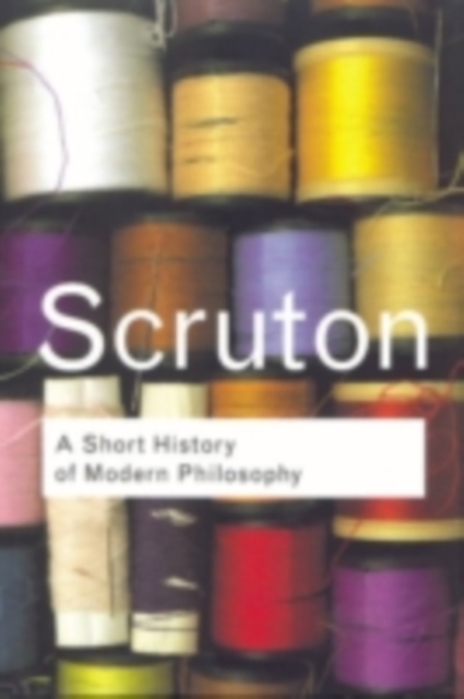 A Short History of Modern Philosophy : From Descartes to Wittgenstein, PDF eBook