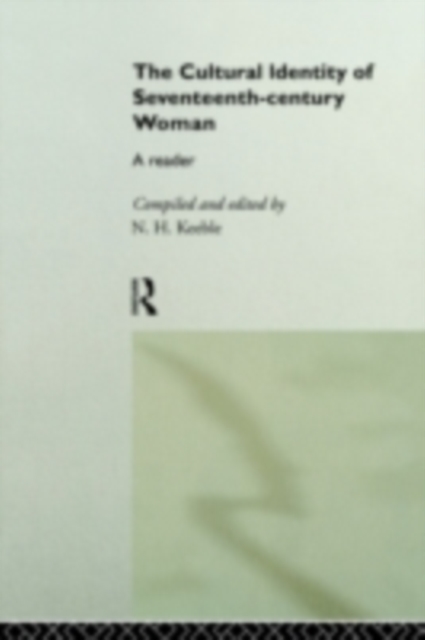 The Cultural Identity of Seventeenth-Century Woman : A Reader, PDF eBook