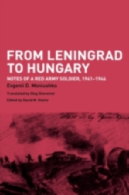 From Leningrad to Hungary : Notes of a Red Army Soldier, 1941-1946, PDF eBook