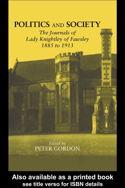 Politics and Society : The Journals of Lady Knightley of Fawsley 1885-1913, PDF eBook