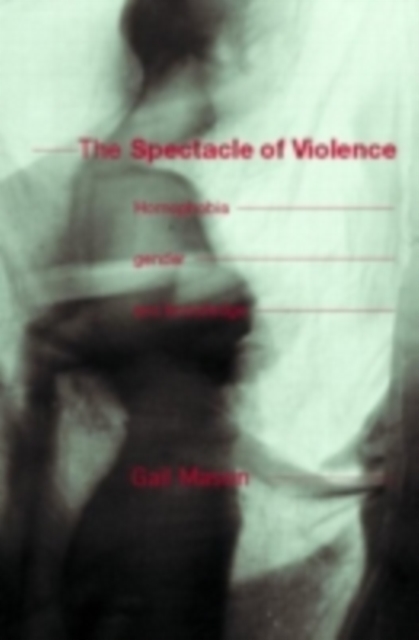 The Spectacle of Violence : Homophobia, Gender and Knowledge, PDF eBook
