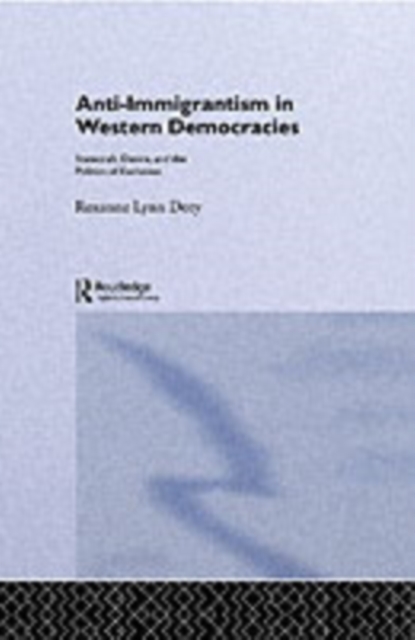 Anti-Immigrantism in Western Democracies : Statecraft, Desire and the Politics of Exclusion, PDF eBook