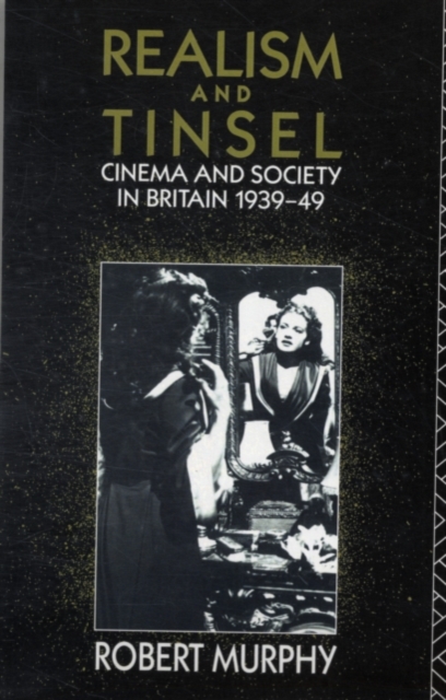 Realism and Tinsel : Cinema and Society in Britain 1939-48, PDF eBook